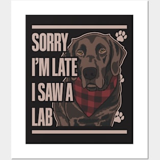 Sorry I'm Late I Saw A Lab Chocolate Labrador Retriever Posters and Art